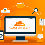CloudFlare là gì? Sử dụng CloudFlare sao cho hiệu quả?